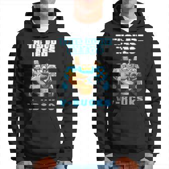 This Dude Needs V-Bucks Will Work For Bucks Gamer Hoodie | Mazezy