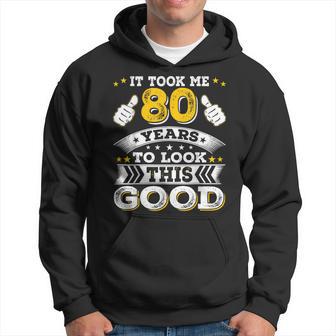 Eighty 80Th 1943 Birthday Took Me 80 Years 80 Year Old Hoodie - Thegiftio UK