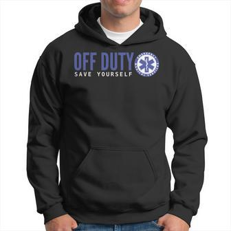 Ems For Emts Off Duty Save Yourself Hoodie | Mazezy