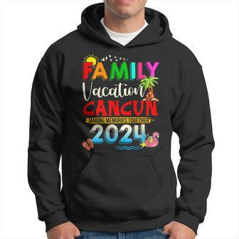 Family Vacation Cancun 2024 Making Memories Together Hoodie | Mazezy CA