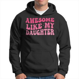 Fathers Day Dad Awesome Like My Daughter Groovy Hoodie - Thegiftio UK
