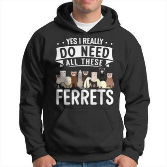 Ferret Yes I Really Do Need All These Ferrets Hoodie - Thegiftio UK