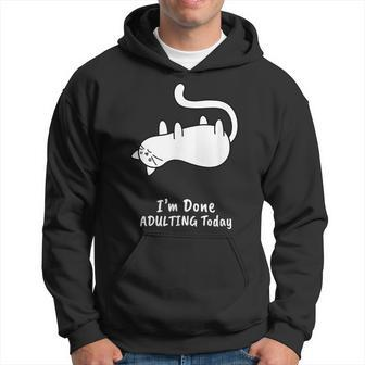 I'm Done Adulting Today Adult Humor Cat Hoodie - Monsterry DE
