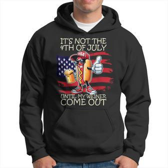 It's Not The 4Th Of July Until My Weiner Comes Out Hoodie - Seseable
