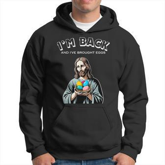 Jesus Easter I'm Back And I've Brought Eggs He's Risen Hoodie - Seseable