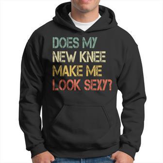 Knee Replacement Surgery New Knee Make Me Look Sexy Hoodie - Monsterry AU