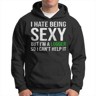 Logger I Hate Being Sexy Arborist Logger Hoodie | Mazezy