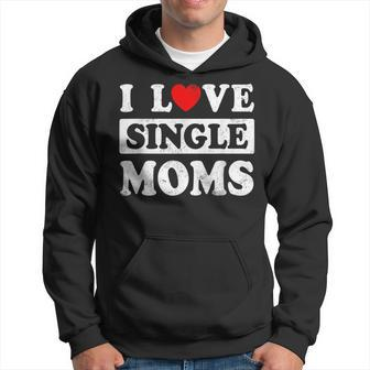 I Love Single Moms Valentines Day I Heart Single Moms Hoodie - Seseable