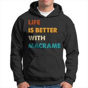 Macrame Life Is Better With Macrame Hoodie - Monsterry CA