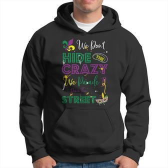 Mardi Gras We Don't Hide Crazy Parade Street Hoodie - Monsterry