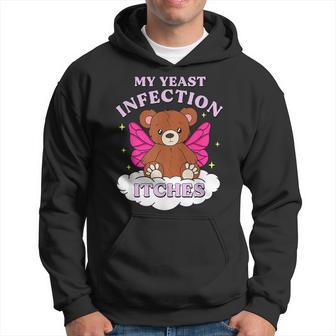 Meme My Yeast Infection Itches Weird Humor Offensive Hoodie - Thegiftio UK