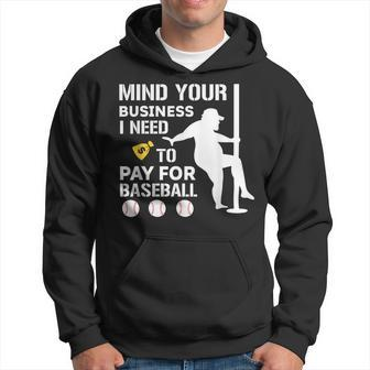 Mind Your Business I Need Money To Pay For Baseball Hoodie | Mazezy