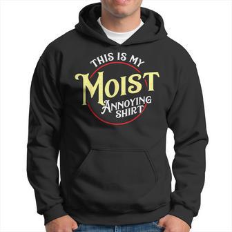 This Is My Moist Annoying Pun Uncomfortable Hoodie - Monsterry AU