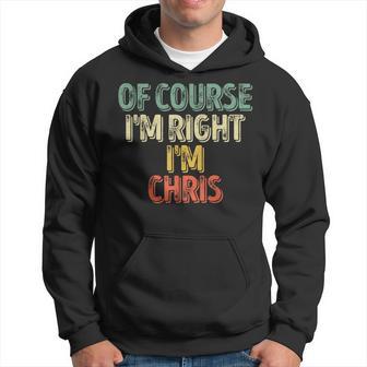 Personalized Name Of Course I'm Right I'm Chris Hoodie - Thegiftio UK