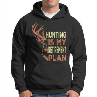 Retirement For Hunting Is My Retirement Plan Hoodie - Monsterry CA