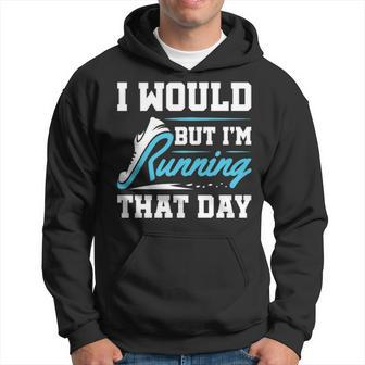 Running Runner Run I Would But I'm Running That Day Hoodie | Mazezy
