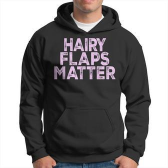 Saying Hairy Flaps Matter Rude Joke Naughty Womens Hoodie - Monsterry
