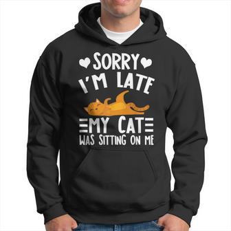 Sorry I'm Late My Cat Was Sitting On Me Hoodie - Thegiftio UK