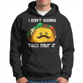 Tacos I Don't Wanna Taco Bout It Mexican Food Hoodie - Monsterry CA