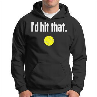 Tennis Saying Quote I Love Tennis Ball I'd Hit That Hoodie - Monsterry
