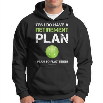 Tennis Yes I Have A Retirement Plan Play Tennis Hoodie - Monsterry