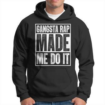 Gangsta Rap Made Me Do It Hiphop Rap Music 80'S 90'S Party Hoodie - Monsterry CA