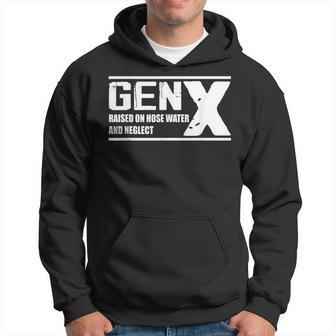 Gen X Raised On Hose Water And Neglect Hoodie - Seseable