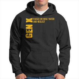 Gen X Raised On Hose Water And Neglect Gen X Hoodie - Monsterry