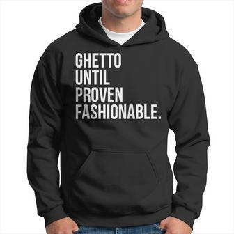 Ghetto Until Proven Fashionable Cute Streetwear Hoodie - Monsterry DE