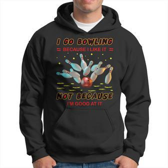 I Go Bowling Because I Like It Not Because I'm Good At It Hoodie - Thegiftio UK