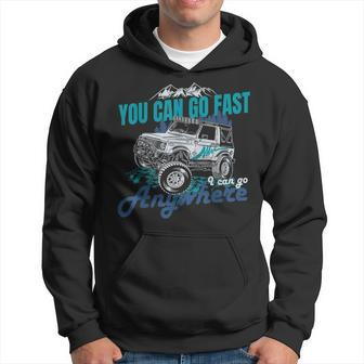 You Can Go Fast I Can Go Anywhere 4X4 Off Road Hoodie - Seseable