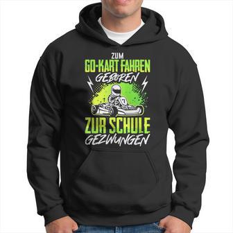 Go Kart Driving Born Saying Go-Kart Kartfahrer Kartbahn Hoodie - Seseable