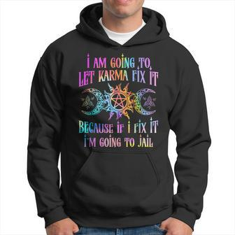 I Am Going To Let Karma Fix It Because If I Fix It Hoodie | Mazezy