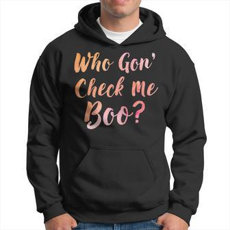 Who Gon' Gonna Check Me Boo Hoodie - Monsterry