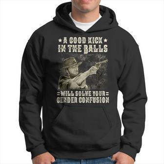 A Good Kick In Balls Will Solve Your Gender Confusion Hoodie | Mazezy