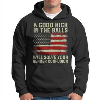 A Good Kick In The Balls Will Solve Your Gender Confusion Hoodie - Monsterry
