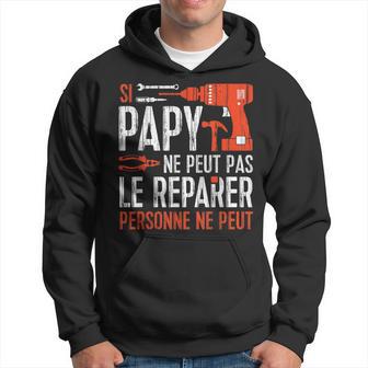 Grand-Père Bonne Fete Papy Peut Tout Reparer Bricoleurs Sweat à capuche - Cadeauxyz