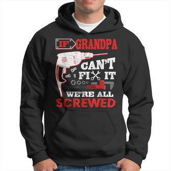 If Grandpa Can't Fix It We're All Screwed Father's Day Hoodie - Monsterry