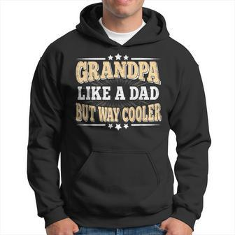 Grandpa Like A Dad But Way Cooler Grandfather Fathers Day Hoodie - Seseable