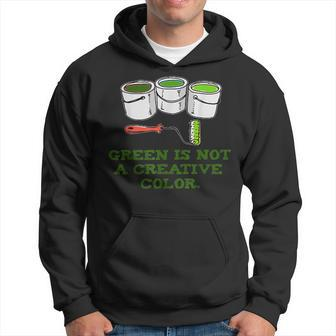Green Is Not A Creative Color T Hoodie - Monsterry AU