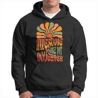 Groovy Awesome Like My Daughter Mothers Fathers Day Present Hoodie - Thegiftio UK