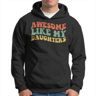 Groovy Awesome Like My Daughters Father's Day Daddy Girls Hoodie - Seseable