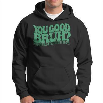 Groovy You Good Bruh Matching Mental Health Awareness Hoodie | Mazezy CA