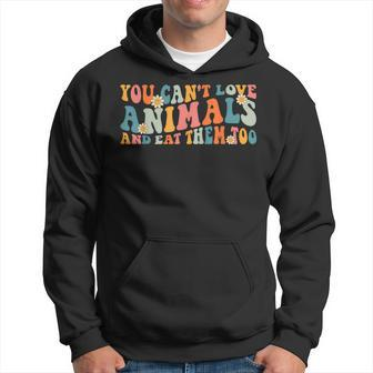 Groovy Retro You Can't Love Animals And Eat Them Too Vegan Hoodie - Seseable