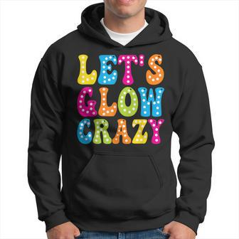 Group Team Lets A Glow Crazy Retro Colorful Quote Hoodie | Mazezy