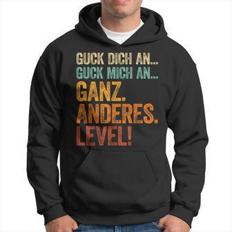 Guck Dich An Guck Mich An Ganz Anderes Level Hoodie - Seseable