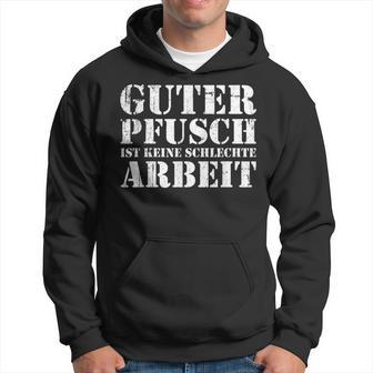 Guter Pfusch Ist Keine Schlecht Arbeit Craftsman S Kapuzenpullover - Geschenkecke