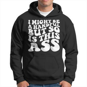 I Might Be A Handful But So Is This Ass Hoodie - Seseable