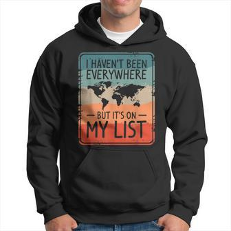 I Haven't Been Everywhere But It's On My List World Travel Hoodie - Seseable