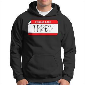 Hello I Am Tired Name Tag Hoodie - Thegiftio UK